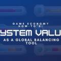 Game Economy How-to’s: Perceived/System Value as a global balancing tool